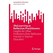 (Re)Learning as Reflective Practitioners: Insights for Other Professions from Reflective Practice in Teacher Education