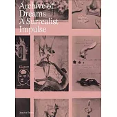 Archive of Dreams: Surrealist Impulses, Networks, and Visions