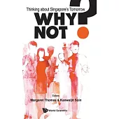 Why Not? Thinking about Singapore’s Tomorrow