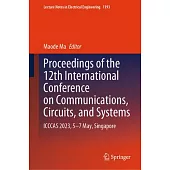 Proceedings of the 12th International Conference on Communications, Circuits, and Systems: Icccas 2023, 5-7 May, Singapore