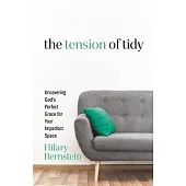 The Tension of Tidy: Uncovering God’s Perfect Grace for Your Imperfect Space