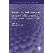 Attention and Performance VI: Proceedings of the Sixth International Symposium on Attention and Performance, Stockholm, Sweden, July 28-August 1, 19