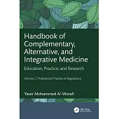 Handbook of Complementary, Alternative, and Integrative Medicine: Education, Practice and Research Volume 2: Professional Practice & Regulations