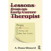 Lessons from an Early Career Therapist: Managing Mistakes, Missteps, and Other Minor Disasters from Training to Treatment