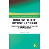 Ending Slavery in the Corporate Supply Chain: Storytelling, Leadership, and the Coalition of Immokalee Workers