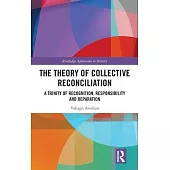 The Theory of Collective Reconciliation: A Trinity of Recognition, Responsibility and Reparation