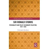 Sir Ronald Storrs: Personality and Policy in Mandate Palestine, 1917-1926