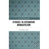 Studies in Byzantine Monasticism