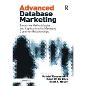 Advanced Database Marketing: Innovative Methodologies and Applications for Managing Customer Relationships