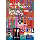 Socialize Your Patient Engagement Strategy: How Social Media and Mobile Apps Can Boost Health Outcomes