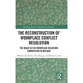 The Reconstruction of Workplace Conflict Resolution: The Road to the Workplace Relations Commission in Ireland