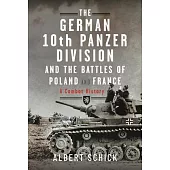 The German 10th Panzer Division and the Battles of Poland and France: A Combat History