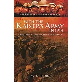 With the Kaiser’s Army in 1914: A Neutral Observer in Belgium & France