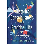 Historical Consciousness and Practical Life: A Theory and Methodology