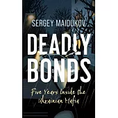 Deadly Bonds: Five Years Inside the Ukrainian Mafia