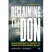 Reclaiming the Don: An Environmental History of Toronto’s Don River Valley, Second Edition