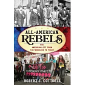 All-American Rebels: The American Left from the Wobblies to Today