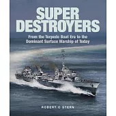 Super Destroyers: From the Torpedo Boat Era to the Dominant Surface Warship of Today