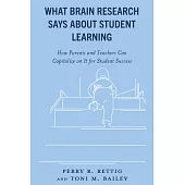 What Brain Research Says about Student Learning: How Parents and Teachers Can Capitalize on It for Student Success