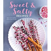 Sweet & Salty Recipes: Salty Sweet Breakfasts, Dinners, Snacks & Treats