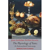 The Physiology of Taste; or, Transcendental Gastronomy