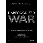 Unrecognized War: The Fight for Truth about Russia’s War on Ukraine