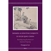 Women as Writing Subjects in High Qing China: Reconfiguring the Poetics of Feminine Propriety