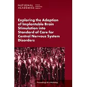Exploring the Adoption of Implantable Brain Stimulation Into Standard of Care for Central Nervous System Disorders: Proceedings of a Workshop