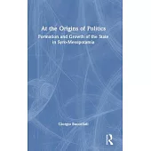 At the Origins of Politics: Formation and Growth of the State in Syro-Mesopotamia