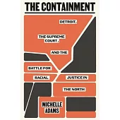 The Containment: Detroit, the Supreme Court, and the Battle for Racial Justice in the North