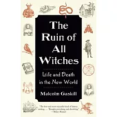 The Ruin of All Witches: Life and Death in the New World
