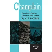 Champlain: Founder of Quebec, Father of New France