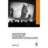 Architecture in the Age of Mediatizing Technologies