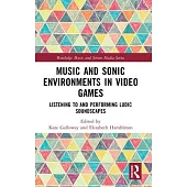 Music and Sonic Environments in Video Games: Listening to and Performing Ludic Soundscapes