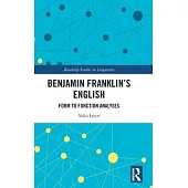 Benjamin Franklin’s English: Form to Function Analyses