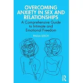 Overcoming Anxiety in Sex and Relationships: A Comprehensive Guide to Intimate and Emotional Freedom