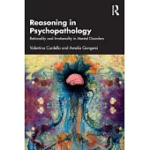 Reasoning in Psychopathology: Rationality and Irrationality in Mental Disorders