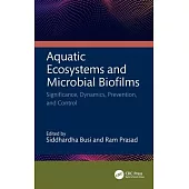 Aquatic Ecosystems and Microbial Biofilms: Significance, Dynamics, Prevention and Control