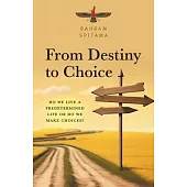 From Destiny to Choice: Do We Live a Predetermined Life or do We Make Choices?