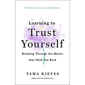 Learning to Trust Yourself: Breaking Through the Blocks That Hold You Back