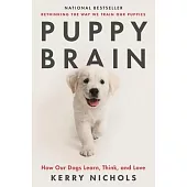 Puppy Brain: How Our Dogs Learn, Think, and Love