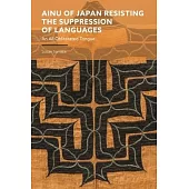 Ainu of Japan Resisting the Suppression of Languages: An All Obliterated Tongue