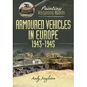 Painting Wargaming Models: Armoured Vehicles in Europe, 1943-1945