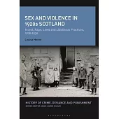 Sex and Violence in 1920s Scotland: Incest, Rape, Lewd and Libidinous Practices, 1918-1930