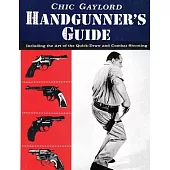 Handgunner’s Guide: Including the Art of the Quick-Draw and Combat Shooting