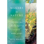 Makers by Nature: Letters from a Master Painter on Faith, Hope, and Art