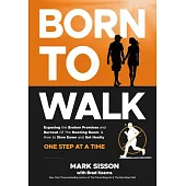 Born to Walk: The Surprising Benefits of Slowing Down to Get Healthier, Live Longer, and Not Run Yourself Into the Ground