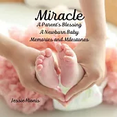 Miracle: A Parent’s Blessing A Newborn Baby Memories and Milestones