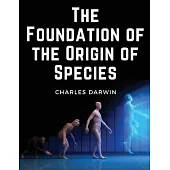 The Foundation of the Origin of Species