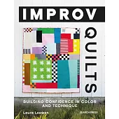 Improv Quilts: A Quilter’s Guide to Fearless Fun